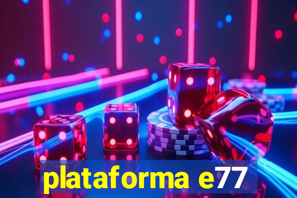 plataforma e77